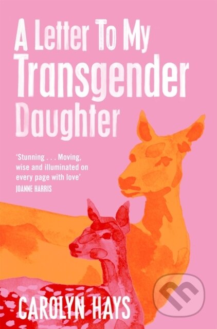 Kniha: A Letter to My Transgender Daughter (Carolyn Hays). Picador, 2023 Kniha: A Letter to My Transgender Daughter (Carolyn Hays). Picador, 2023
