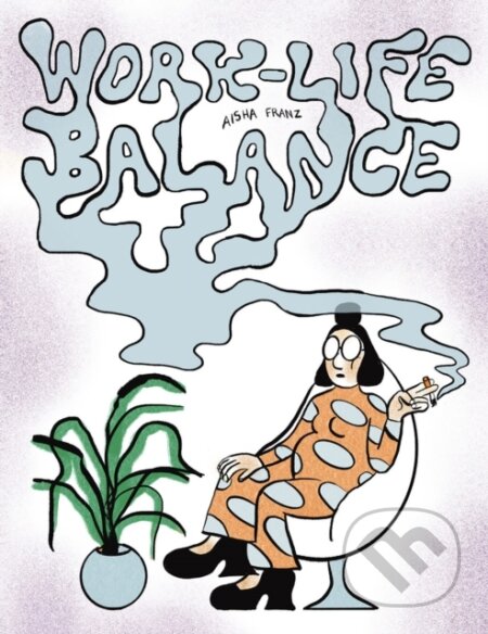 Kniha: Work-Life Balance (Aisha Franz a Nicholas Houde). Drawn and Quarterly, 2023 Kniha: Work-Life Balance (Aisha Franz a Nicholas Houde). Drawn and Quarterly, 2023