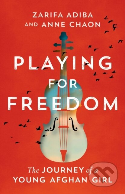 Kniha: Playing for Freedom (Anne Chaon a Zarifa Adiba). , 2024 Kniha: Playing for Freedom (Anne Chaon a Zarifa Adiba). , 2024