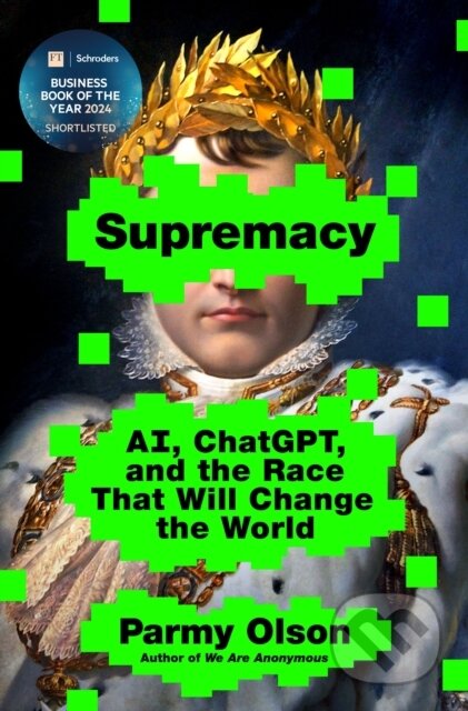 Kniha: Supremacy (Parmy Olson). St. Martin´s Press, 2024 Kniha: Supremacy (Parmy Olson). St. Martin´s Press, 2024