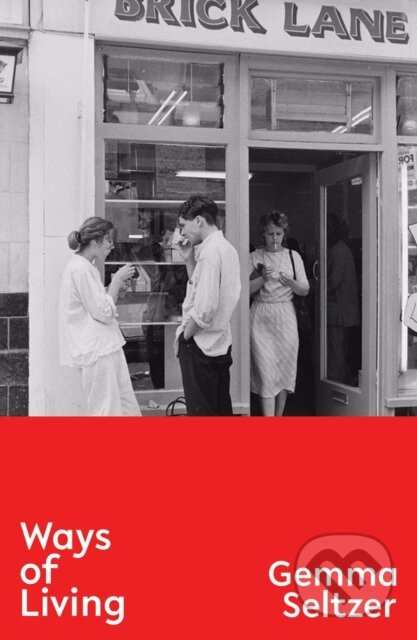 Kniha: Ways of Living (Gemma Seltzer). Influx Press, 2021 Kniha: Ways of Living (Gemma Seltzer). Influx Press, 2021