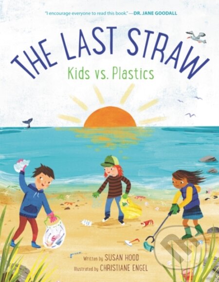 Kniha: The Last Straw: Kids vs. Plastics (Susan Hood). HarperCollins, 2021 Kniha: The Last Straw: Kids vs. Plastics (Susan Hood). HarperCollins, 2021