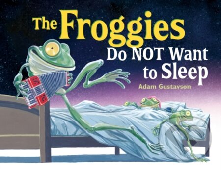 Kniha: The Froggies Do NOT Want to Sleep (Adam Gustavson). , 2021 Kniha: The Froggies Do NOT Want to Sleep (Adam Gustavson). , 2021
