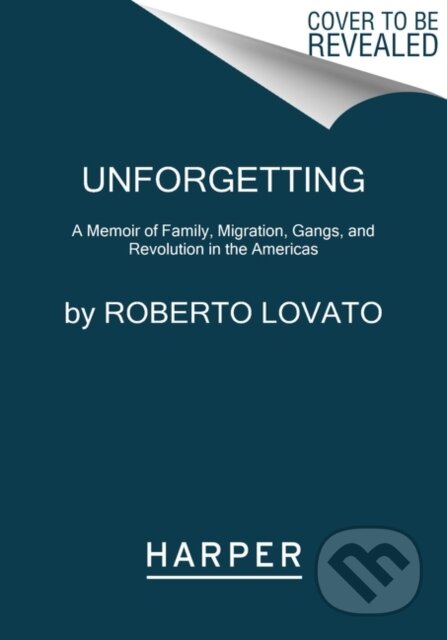 Kniha: Unforgetting (Roberto Lovato). HarperPerennial, 2021 Kniha: Unforgetting (Roberto Lovato). HarperPerennial, 2021