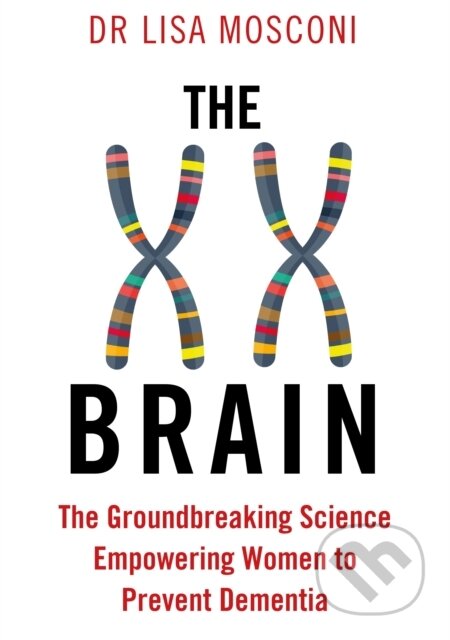 Kniha: The XX Brain (Dr. Lisa Mosconi). Allen and Unwin, 2021 Kniha: The XX Brain (Dr. Lisa Mosconi). Allen and Unwin, 2021