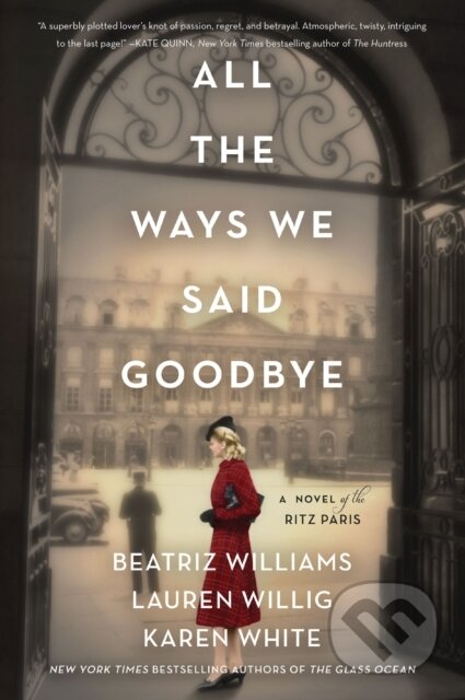Kniha: All the Ways We Said Goodbye (Beatriz Williams, Karen White a Lauren Willig). , 2021 Kniha: All the Ways We Said Goodbye (Beatriz Williams, Karen White a Lauren Willig). , 2021