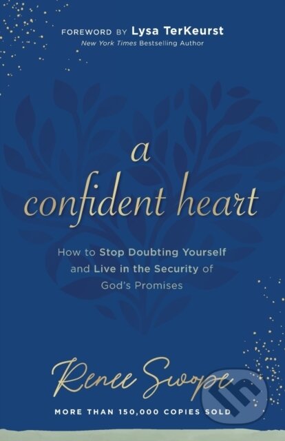 Kniha: A Confident Heart – How to Stop Doubting Yourself & Live in the Security of God`s Promises (Lysa Terkeurst a Renee Swope). , 2021 Kniha: A Confident Heart – How to Stop Doubting Yourself & Live in the Security of God`s Promises (Lysa Terkeurst a Renee Swope). , 2021