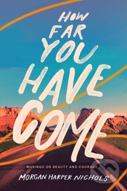 Kniha: How Far You Have Come (Morgan Harper Nichols). Zondervan, 2021 Kniha: How Far You Have Come (Morgan Harper Nichols). Zondervan, 2021