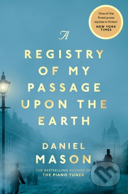 Kniha: A Registry of My Passage Upon the Earth (Daniel Mason). Picador, 2021 Kniha: A Registry of My Passage Upon the Earth (Daniel Mason). Picador, 2021