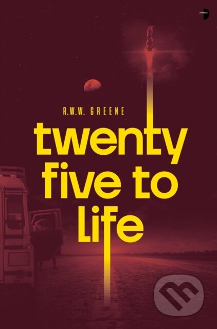 Kniha: Twenty Five to Life (R.W.W. Greene). Angry Robot, 2021 Kniha: Twenty Five to Life (R.W.W. Greene). Angry Robot, 2021