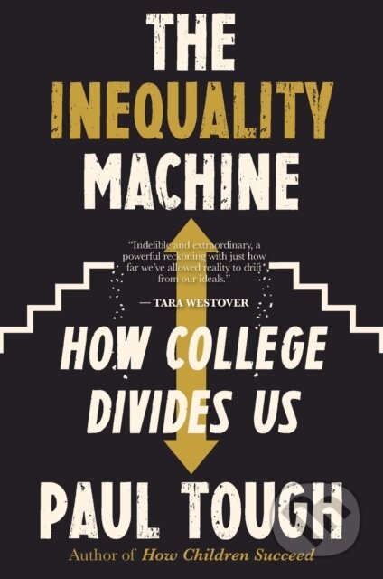 Kniha: The Inequality Machine (Paul Tough). Mariner Books, 2021 Kniha: The Inequality Machine (Paul Tough). Mariner Books, 2021