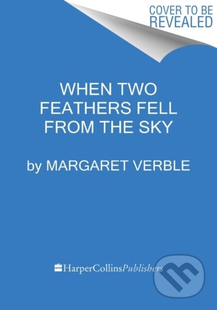 Kniha: When Two Feathers Fell from the Sky (Margaret Verble). Mariner Books, 2022 Kniha: When Two Feathers Fell from the Sky (Margaret Verble). Mariner Books, 2022