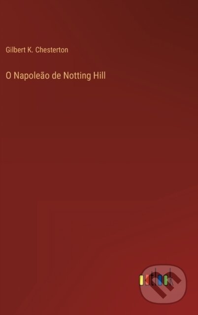 Kniha: O Napoleao de Notting Hill (Gilbert K Chesterton). Outlook, 2022 Kniha: O Napoleao de Notting Hill (Gilbert K Chesterton). Outlook, 2022