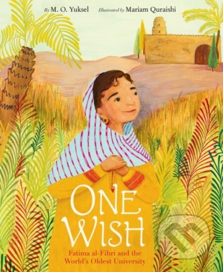 Kniha: One Wish: Fatima al-Fihri and the World's Oldest University (M. O. Yuksel). HarperCollins, 2022 Kniha: One Wish: Fatima al-Fihri and the World's Oldest University (M. O. Yuksel). HarperCollins, 2022
