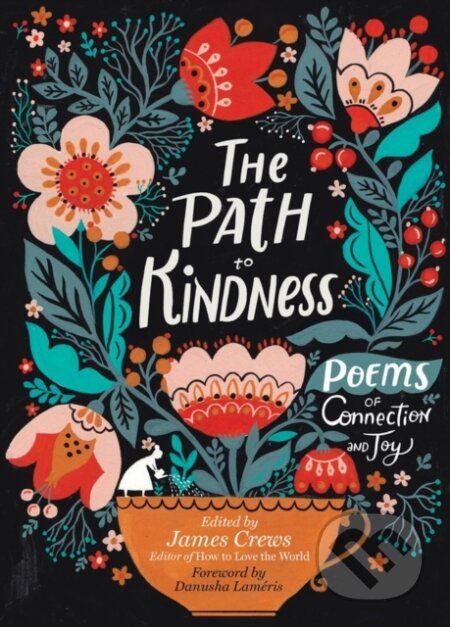 Kniha: The Path to Kindness (Ed By James Crews). Storey Publishing, 2022 Kniha: The Path to Kindness (Ed By James Crews). Storey Publishing, 2022