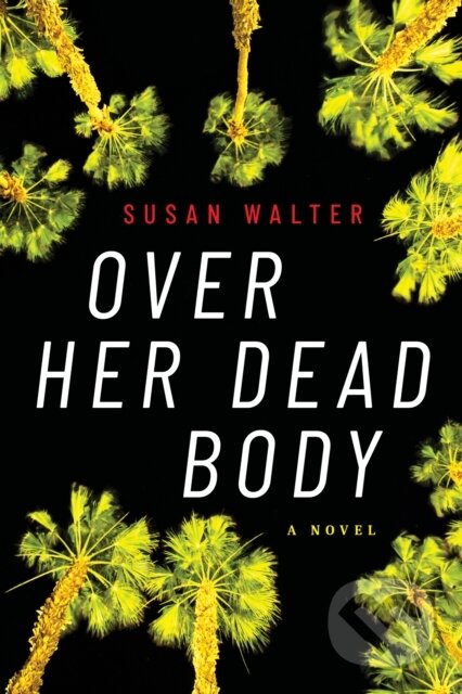 Kniha: Over Her Dead Body (Susan Walter). Lake Union Publishing, 2022 Kniha: Over Her Dead Body (Susan Walter). Lake Union Publishing, 2022