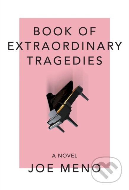 Kniha: Book Of Extraordinary Tragedies (Joe Meno). Akashic Books, 2022 Kniha: Book Of Extraordinary Tragedies (Joe Meno). Akashic Books, 2022