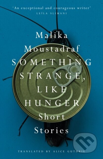 Kniha: Something Strange, Like Hunger (Malika Moustadraf). Saqi Books, 2022 Kniha: Something Strange, Like Hunger (Malika Moustadraf). Saqi Books, 2022