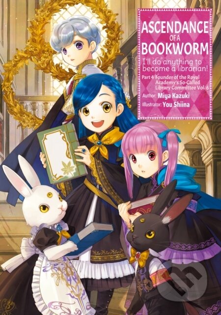 Kniha: Ascendance of a Bookworm: Part 4 Volume 6 (Miya Kazuki). , 2023 Kniha: Ascendance of a Bookworm: Part 4 Volume 6 (Miya Kazuki). , 2023