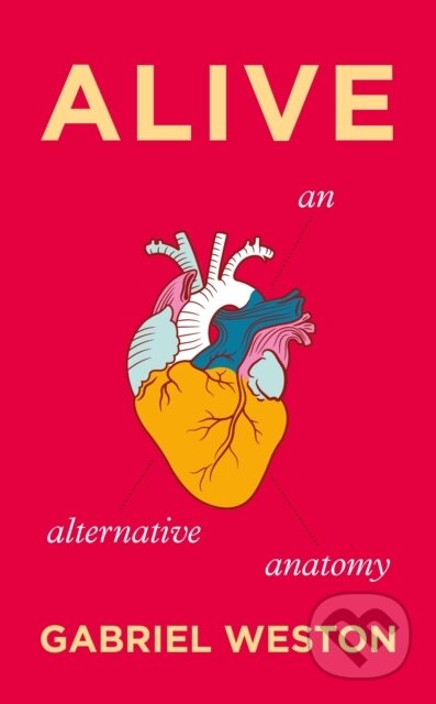Kniha: Alive: An Alternative Anatomy (Gabriel Weston). Jonathan Cape, 2025 Kniha: Alive: An Alternative Anatomy (Gabriel Weston). Jonathan Cape, 2025