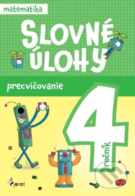 Kniha: Slovné úlohy precvičovanie - matematika 4.ročník (Erika Hyžová). Pierot, 2025 Kniha: Slovné úlohy precvičovanie - matematika 4.ročník (Erika Hyžová). Pierot, 2025