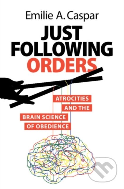 Kniha: Just Following Orders (Emilie A. Caspar). Cambridge University Press, 2024 Kniha: Just Following Orders (Emilie A. Caspar). Cambridge University Press, 2024