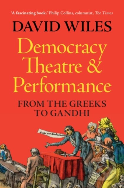Kniha: Democracy, Theatre and Performance (David Wiles). Cambridge University Press, 2024 Kniha: Democracy, Theatre and Performance (David Wiles). Cambridge University Press, 2024