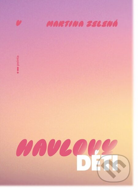 Kniha: Havlovy děti (Martina Zelená). Pointa, 2025 Kniha: Havlovy děti (Martina Zelená). Pointa, 2025