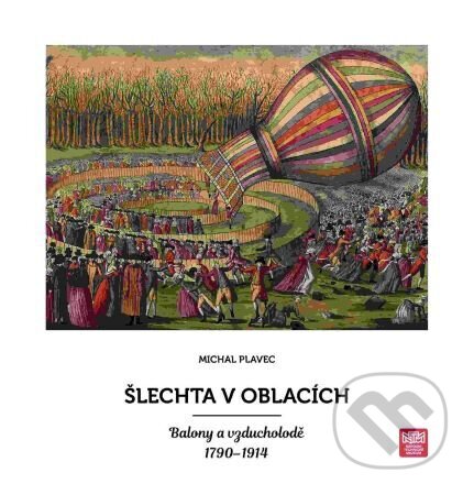 Kniha: Šlechta v oblacích (Michal Plavec). Národní technické muzeum, 2022 Kniha: Šlechta v oblacích (Michal Plavec). Národní technické muzeum, 2022