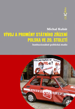 Kniha: Vývoj a proměny státního zřízení Polska ve 20. století (Michal Kubát). Dokořán, 2006 Kniha: Vývoj a proměny státního zřízení Polska ve 20. století (Michal Kubát). Dokořán, 2006