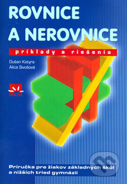 Kniha: Rovnice a nerovnice (Alica Sivošová a Dušan Kotyra). Príroda, 2006 Kniha: Rovnice a nerovnice (Alica Sivošová a Dušan Kotyra). Príroda, 2006
