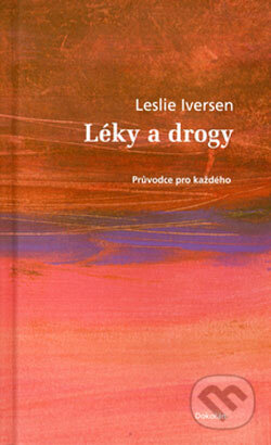 Kniha: Léky a drogy (Leslie Iversen). Dokořán, 2006 Kniha: Léky a drogy (Leslie Iversen). Dokořán, 2006
