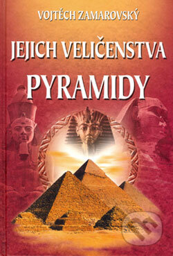 Kniha: Jejich veličenstva pyramidy (Vojtech Zamarovský). Perfekt, 2006 Kniha: Jejich veličenstva pyramidy (Vojtech Zamarovský). Perfekt, 2006