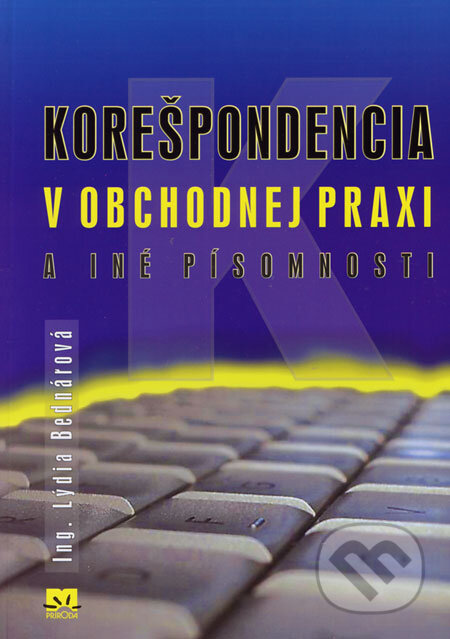 Kniha: Korešpondencia v obchodnej praxi a iné písomnosti (Lýdia Bednárová). Príroda, 2006 Kniha: Korešpondencia v obchodnej praxi a iné písomnosti (Lýdia Bednárová). Príroda, 2006