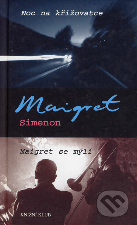 Noc na křižovatce/Maigret se mýlí - Georges Simeon, Knižní klub, 2005