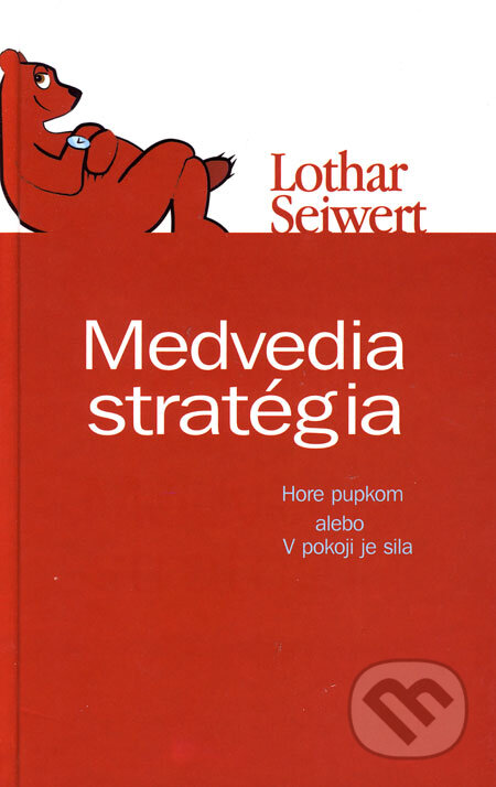 Kniha: Medvedia stratégia (Lothar Seiwert). NOXI, 2006 Kniha: Medvedia stratégia (Lothar Seiwert). NOXI, 2006