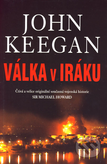 Kniha: Válka v Iráku (John Keegan). BETA - Dobrovský, 2006 Kniha: Válka v Iráku (John Keegan). BETA - Dobrovský, 2006