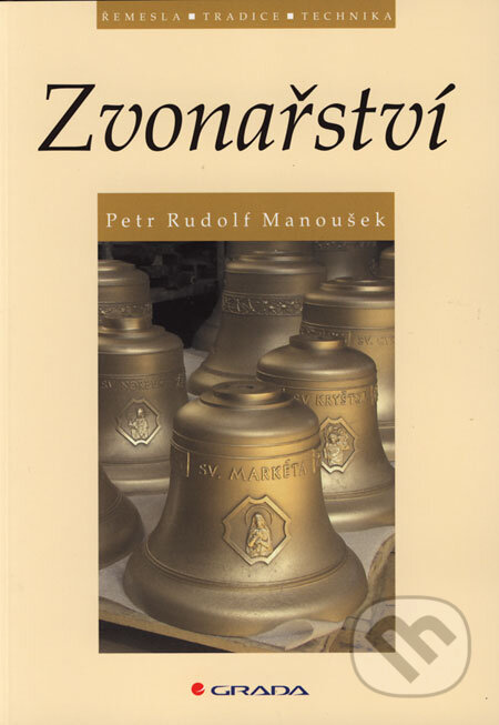 Kniha: Zvonařství (Petr Rudolf Manoušek). Grada, 2006 Kniha: Zvonařství (Petr Rudolf Manoušek). Grada, 2006