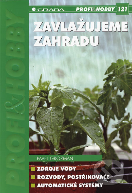Kniha: Zavlažujeme zahradu (Pavel Grozman). Grada, 2006 Kniha: Zavlažujeme zahradu (Pavel Grozman). Grada, 2006