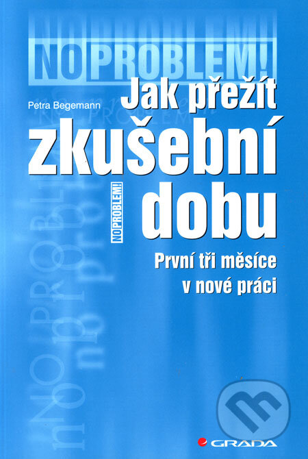 Kniha: Jak přežít zkušební dobu (Petra Begemann). Grada, 2006 Kniha: Jak přežít zkušební dobu (Petra Begemann). Grada, 2006