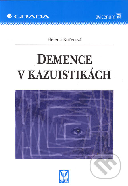 Kniha: Demence v kazuistikách (Helena Kučerová). Grada, 2006 Kniha: Demence v kazuistikách (Helena Kučerová). Grada, 2006