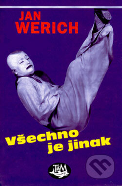 Kniha: Všechno je jinak (Jan Werich). Toužimský & Moravec, 2007 Kniha: Všechno je jinak (Jan Werich). Toužimský & Moravec, 2007