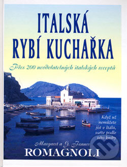 Kniha: Italská rybí kuchařka (G. Franco Romagnoli a Margaret O´Neill Romagnoli). Pragma, 2006 Kniha: Italská rybí kuchařka (G. Franco Romagnoli a Margaret O´Neill Romagnoli). Pragma, 2006