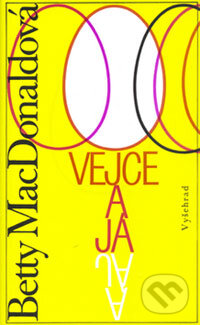 Kniha: Vejce a já (Betty MacDonald). Vyšehrad, 2004 Kniha: Vejce a já (Betty MacDonald). Vyšehrad, 2004