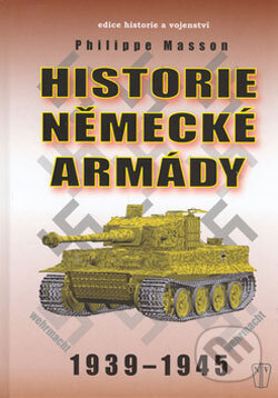 Kniha: Historie německé armády (Philippe Masson). Naše vojsko CZ, 2006 Kniha: Historie německé armády (Philippe Masson). Naše vojsko CZ, 2006