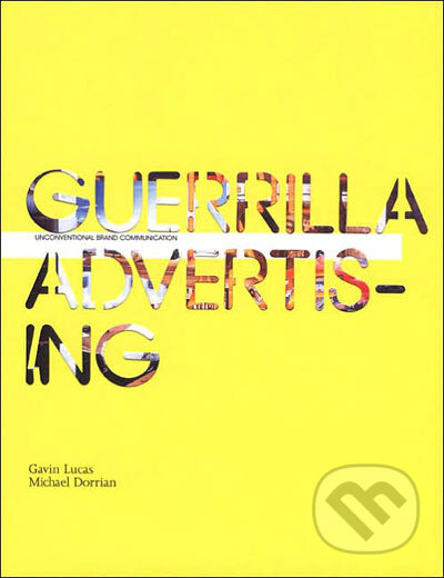 Kniha: Guerrilla Advertising (Laurence King Publishing). Laurence King Publishing, 2006 Kniha: Guerrilla Advertising (Laurence King Publishing). Laurence King Publishing, 2006