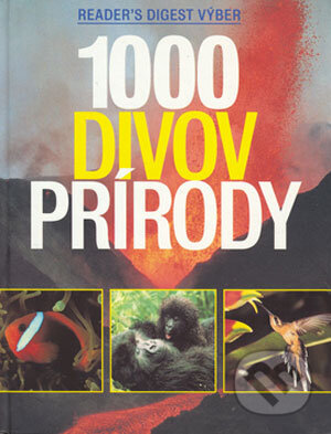 Kniha: 1000 divov prírody (Reader´s Digest Výběr). Reader´s Digest Výběr, 2002 Kniha: 1000 divov prírody (Reader´s Digest Výběr). Reader´s Digest Výběr, 2002