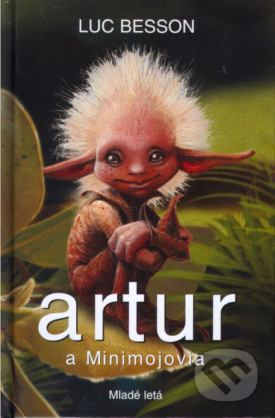Kniha: Artur a Minimojovia (Luc Besson). Slovenské pedagogické nakladateľstvo - Mladé letá, 2006 Kniha: Artur a Minimojovia (Luc Besson). Slovenské pedagogické nakladateľstvo - Mladé letá, 2006