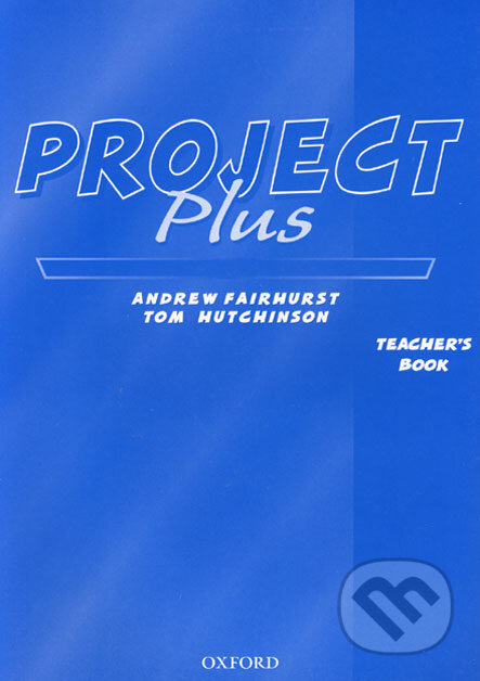 Kniha: Project Plus - Teacher´s Book (Andrew Fairhurst a Tom Hutchinson). Oxford University Press, 2006 Kniha: Project Plus - Teacher´s Book (Andrew Fairhurst a Tom Hutchinson). Oxford University Press, 2006