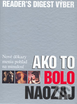 Kniha: Ako to bolo naozaj (Reader´s Digest Výběr). Reader´s Digest Výběr, 2005 Kniha: Ako to bolo naozaj (Reader´s Digest Výběr). Reader´s Digest Výběr, 2005